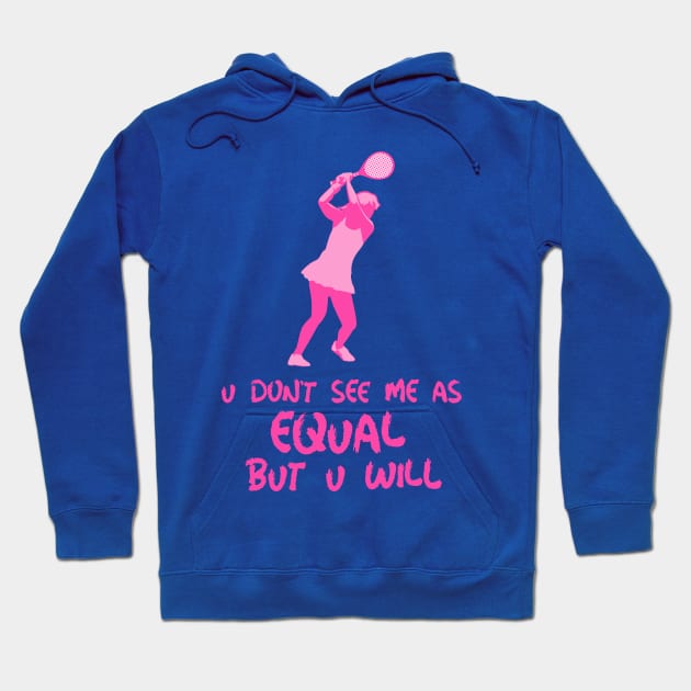 u don't see me as equal but you will Hoodie by weegotu